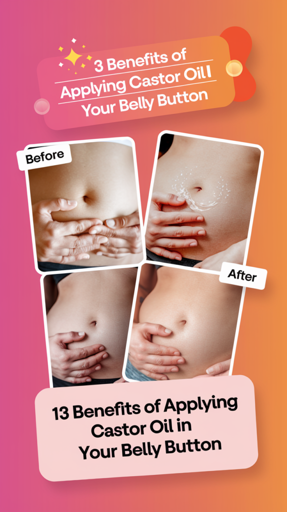 13 Surprising Benefits of Applying Castor Oil in Your Belly Button